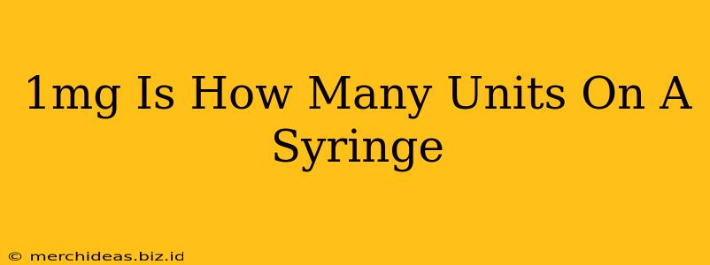 1mg Is How Many Units On A Syringe