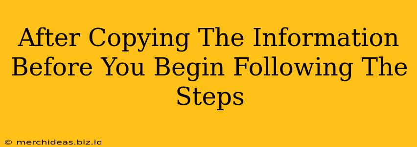 After Copying The Information Before You Begin Following The Steps