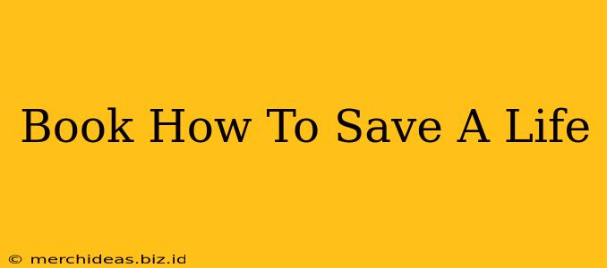 Book How To Save A Life