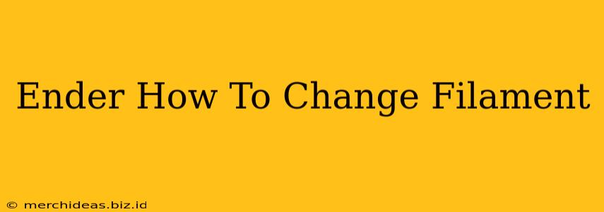 Ender How To Change Filament