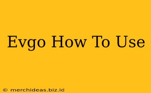 Evgo How To Use