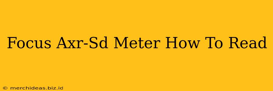Focus Axr-Sd Meter How To Read