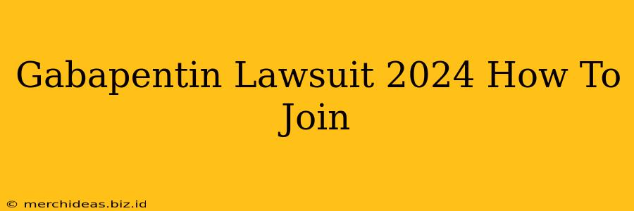 Gabapentin Lawsuit 2024 How To Join