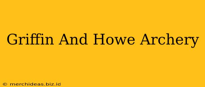 Griffin And Howe Archery