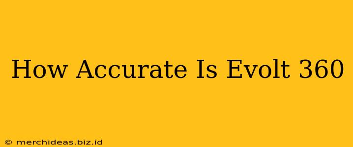 How Accurate Is Evolt 360