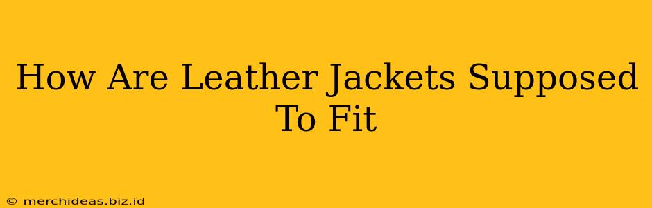 How Are Leather Jackets Supposed To Fit