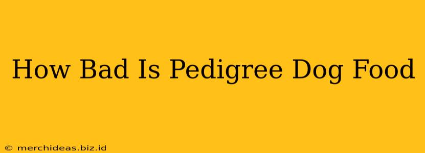 How Bad Is Pedigree Dog Food