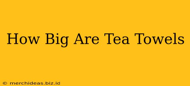 How Big Are Tea Towels