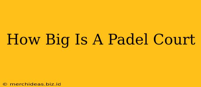 How Big Is A Padel Court