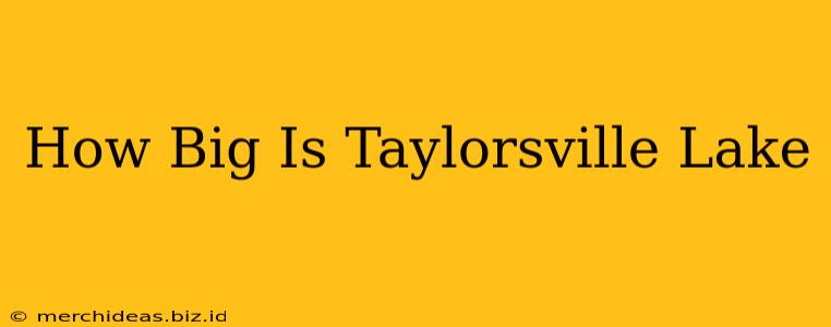 How Big Is Taylorsville Lake