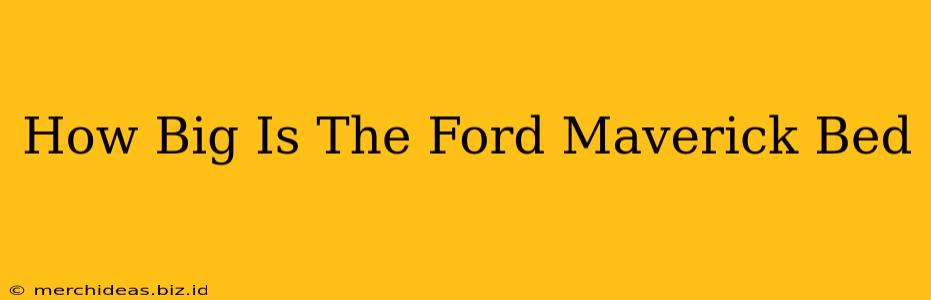 How Big Is The Ford Maverick Bed