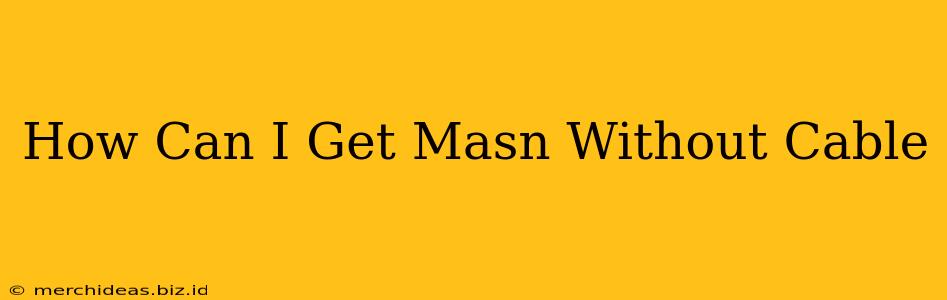 How Can I Get Masn Without Cable