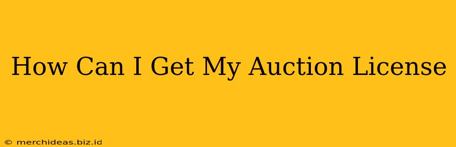 How Can I Get My Auction License