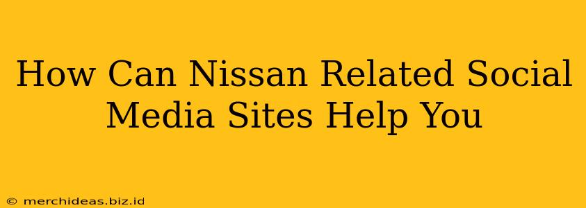 How Can Nissan Related Social Media Sites Help You