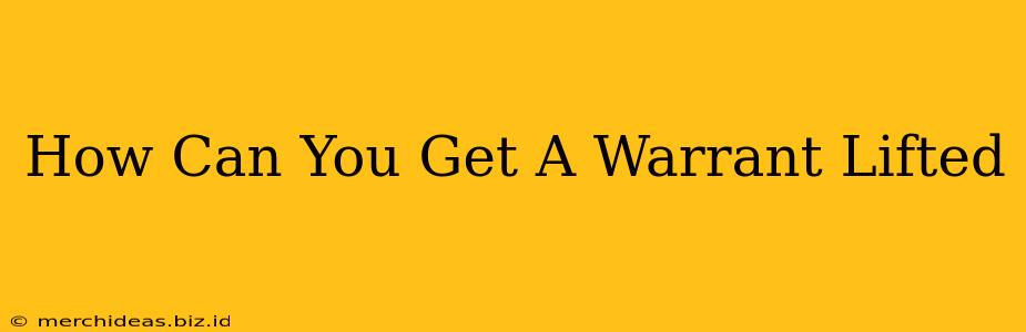 How Can You Get A Warrant Lifted