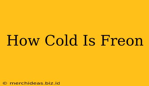 How Cold Is Freon