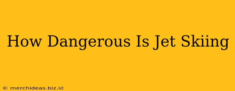 How Dangerous Is Jet Skiing