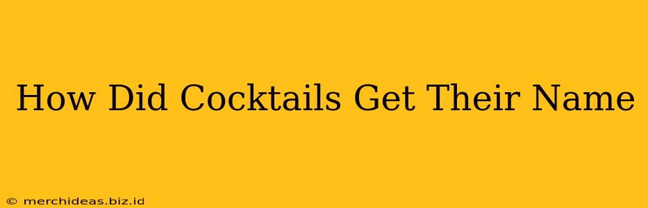 How Did Cocktails Get Their Name