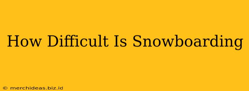How Difficult Is Snowboarding