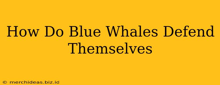 How Do Blue Whales Defend Themselves