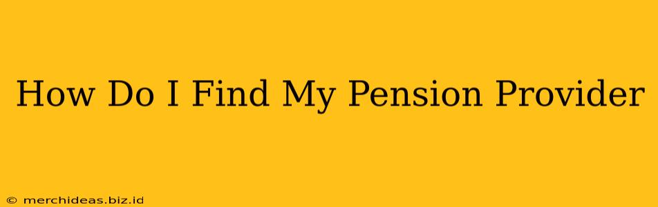 How Do I Find My Pension Provider