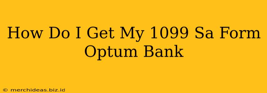 How Do I Get My 1099 Sa Form Optum Bank