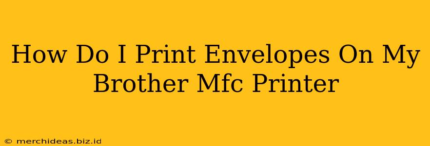 How Do I Print Envelopes On My Brother Mfc Printer
