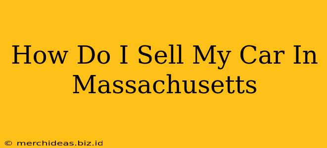 How Do I Sell My Car In Massachusetts