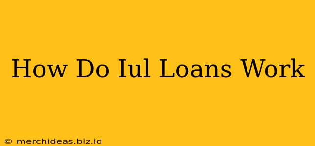 How Do Iul Loans Work