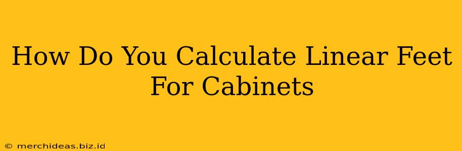 How Do You Calculate Linear Feet For Cabinets
