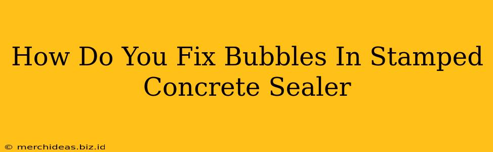 How Do You Fix Bubbles In Stamped Concrete Sealer