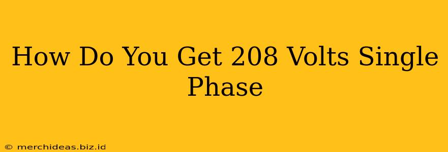 How Do You Get 208 Volts Single Phase