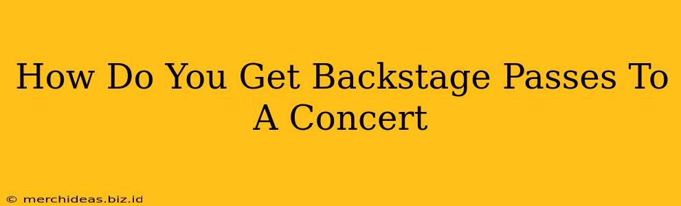 How Do You Get Backstage Passes To A Concert