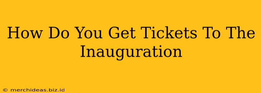 How Do You Get Tickets To The Inauguration