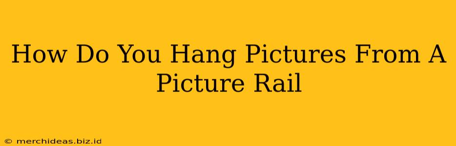 How Do You Hang Pictures From A Picture Rail