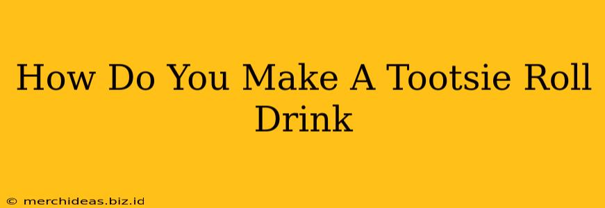 How Do You Make A Tootsie Roll Drink