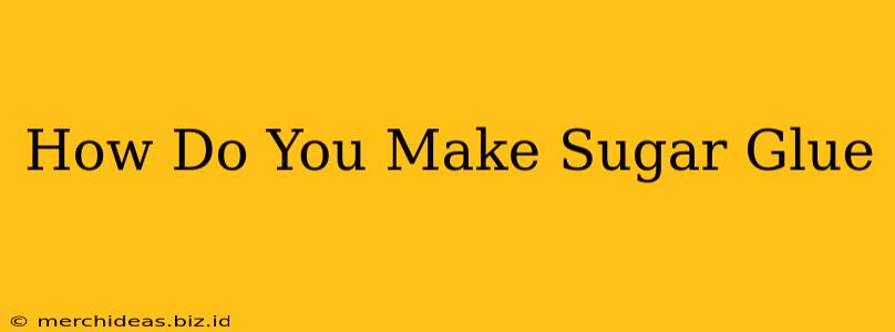 How Do You Make Sugar Glue