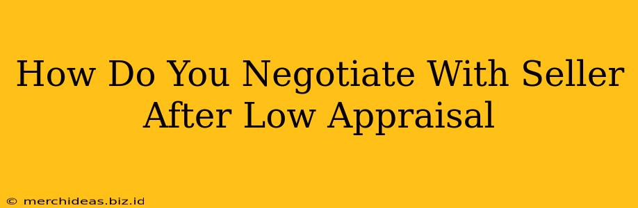 How Do You Negotiate With Seller After Low Appraisal