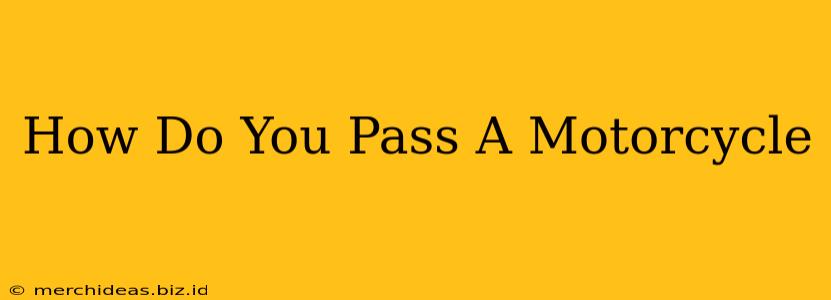 How Do You Pass A Motorcycle