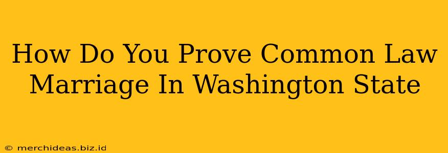 How Do You Prove Common Law Marriage In Washington State