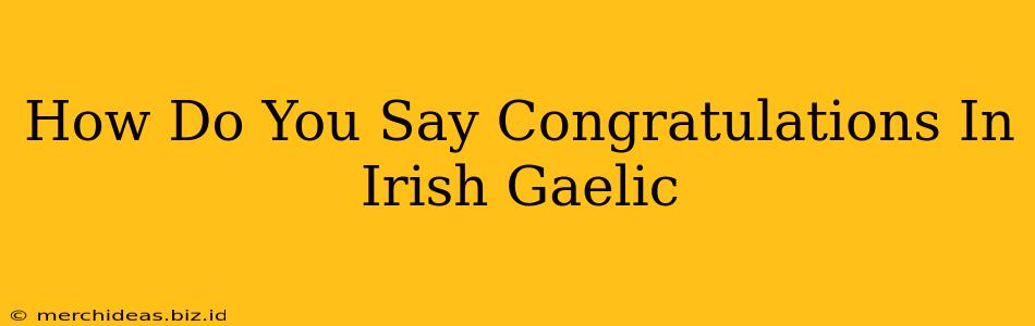 How Do You Say Congratulations In Irish Gaelic