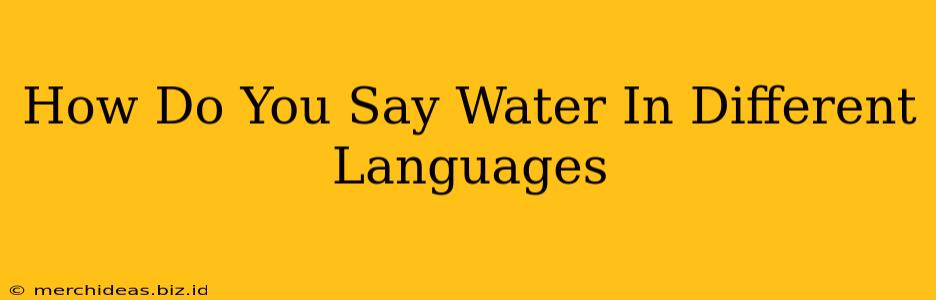 How Do You Say Water In Different Languages