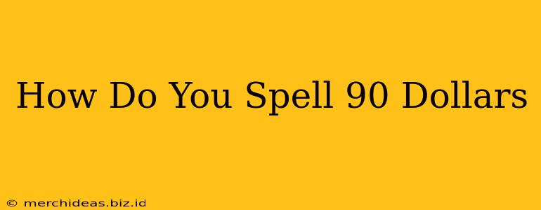 How Do You Spell 90 Dollars