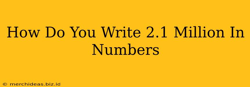 How Do You Write 2.1 Million In Numbers