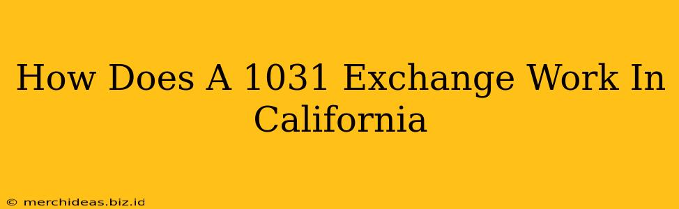 How Does A 1031 Exchange Work In California