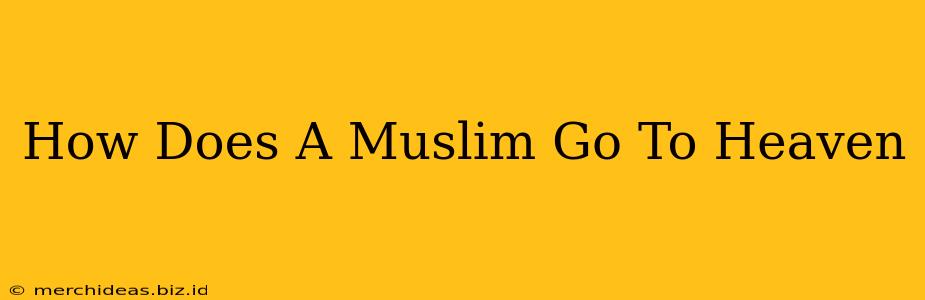 How Does A Muslim Go To Heaven