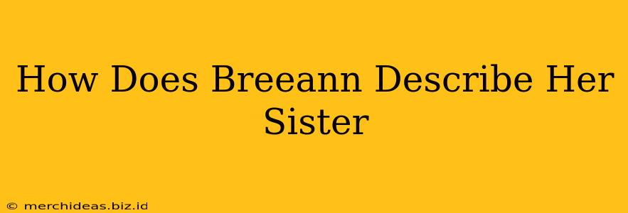 How Does Breeann Describe Her Sister