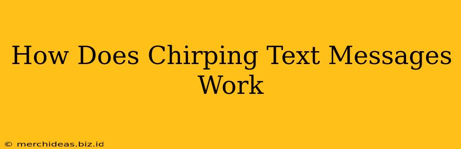 How Does Chirping Text Messages Work
