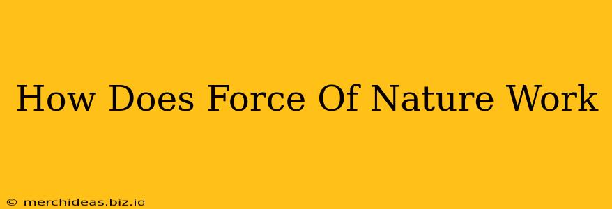 How Does Force Of Nature Work