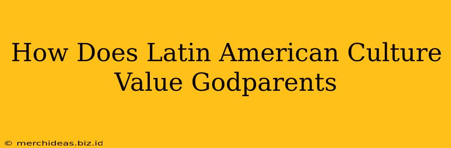 How Does Latin American Culture Value Godparents
